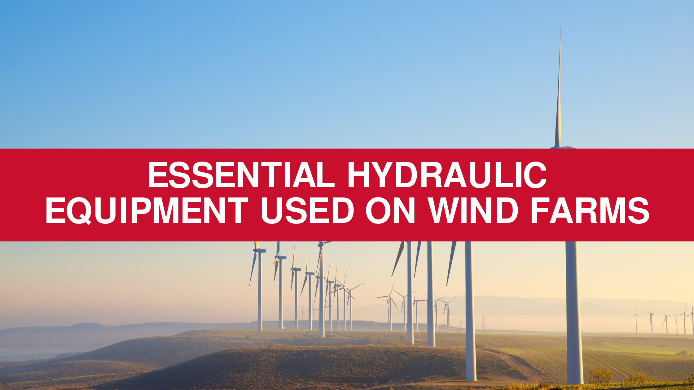 Essential hydraulic equipment used on wind farms - Flickinger Machine