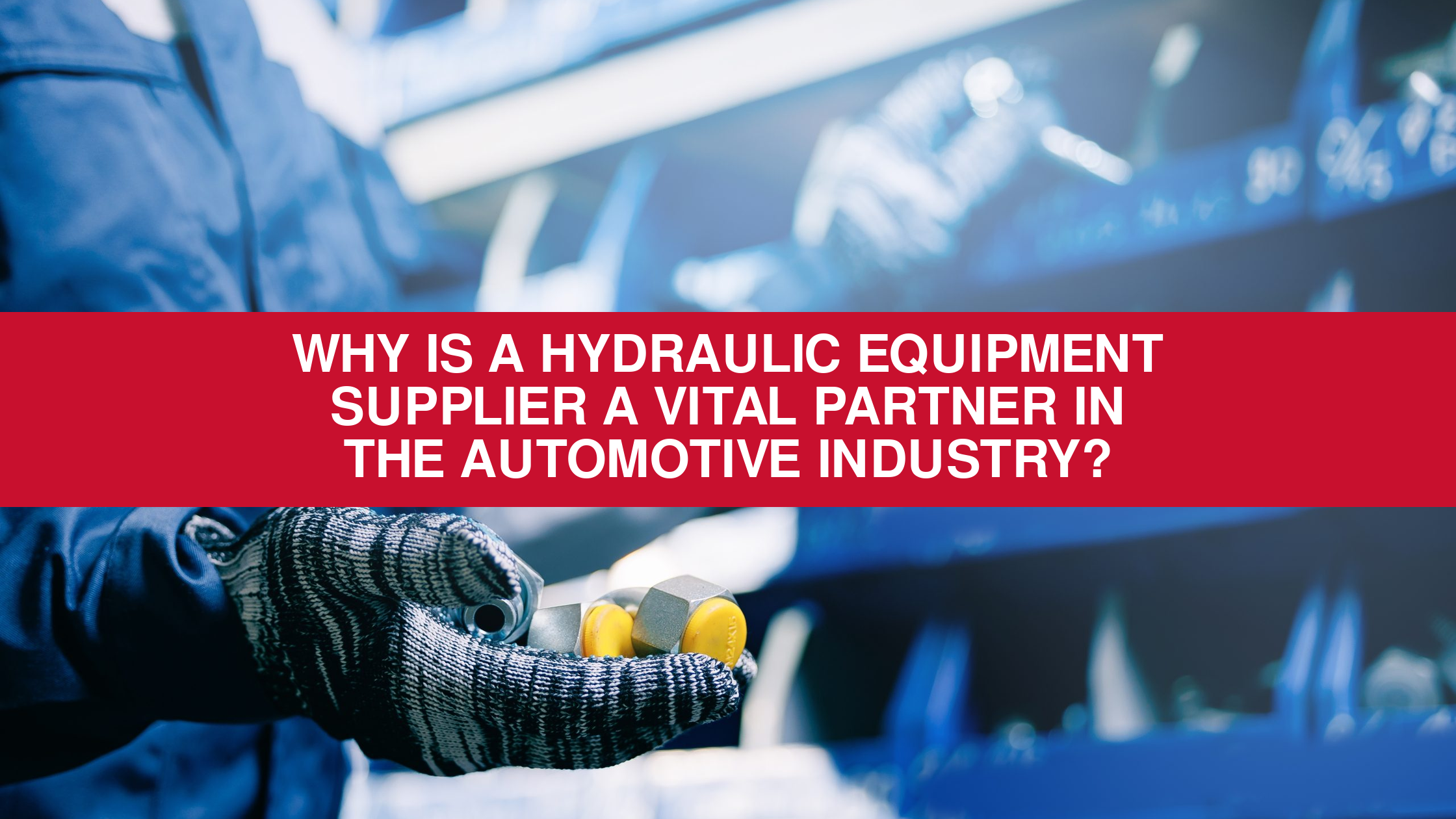 Why is a hydraulic equipment supplier a vital partner in the automotive industry - Flickinger Machine